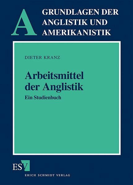 Arbeitsmittel der Anglistik: Ein Studienbuch (Grundlagen der Anglistik und Amerikanistik)
