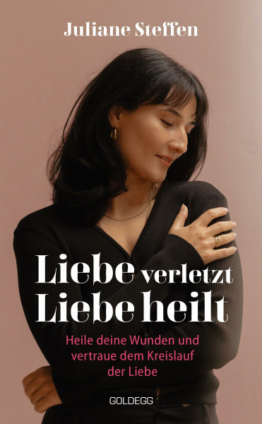 Liebe verletzt, Liebe heilt SPIEGEL-Bestseller: Heile deine Wunden und vertraue dem Kreislauf der Liebe