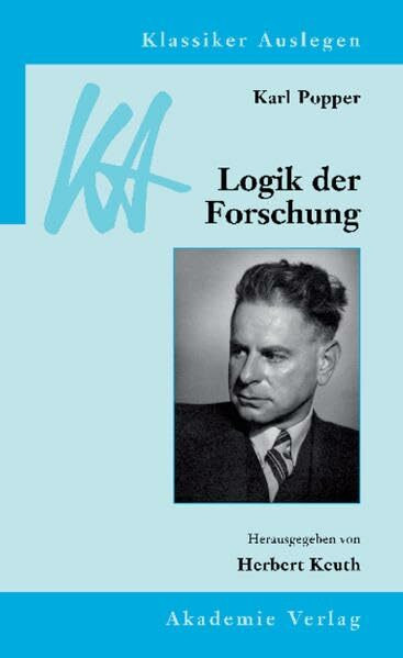 Karl Popper: Logik der Forschung (Klassiker Auslegen, 12, Band 12)