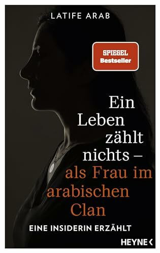 Ein Leben zählt nichts – als Frau im arabischen Clan: Eine Insiderin erzählt