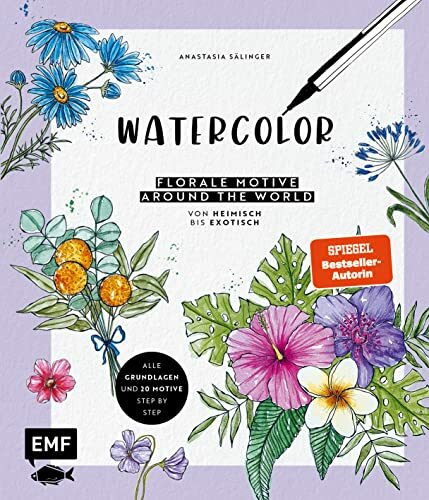 Watercolor – Florale Motive around the world: von heimisch bis exotisch: Alle Grundlagen und 20 Motive Step by Step mit Aquarell und Fineliner malen