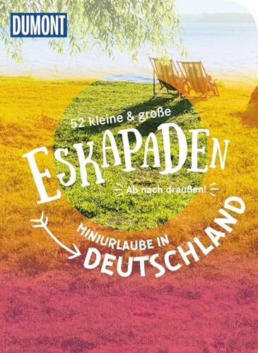 52 kleine & große Eskapaden – Miniurlaube in Deutschland: Ab nach draußen! (DUMONT Eskapaden)