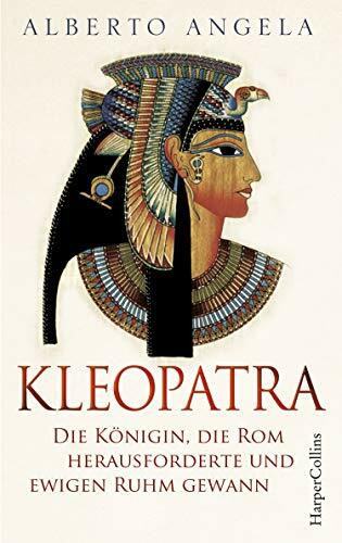 KLEOPATRA. Die Königin, die Rom herausforderte und ewigen Ruhm gewann: Kleopatra Superstar | Italiens Nr.1-BESTSELLER über die einst mächtigste Frau der Welt | Altes Ägypten | Römisches Reich | Cäsar