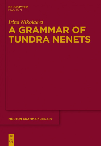 A Grammar of Tundra Nenets (Mouton Grammar Library [MGL], 65, Band 65)