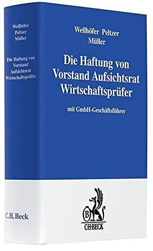 Die Haftung von Vorstand, Aufsichtsrat, Wirtschaftsprüfer: mit GmbH-Geschäftsführer