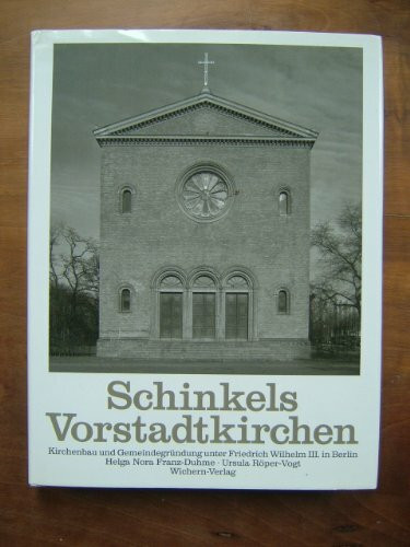 Schinkels Vorstadtkirchen. Kirchenbau und Gemeindegründung unter Friedrich Wilhelm III. in Berlin