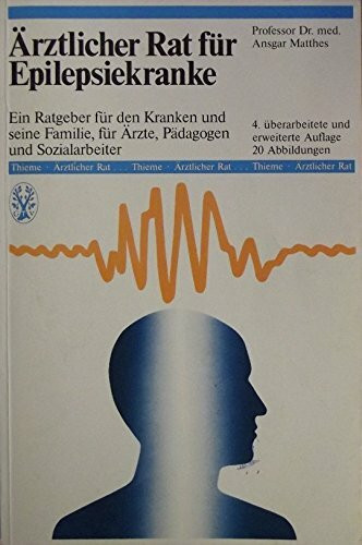 Ärztlicher Rat für Epilepsiekranke. Ein Ratgeber für den Kranken und seine Familie, für Ärzte, Pädagogen und Sozialarbeiter