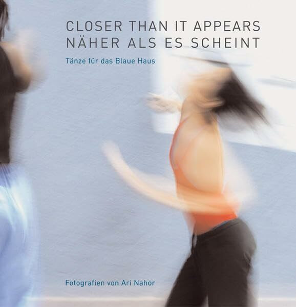 Closer than is appears /Näher als es scheint: Tänze für das Blaue Haus