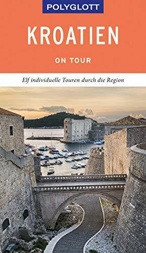 POLYGLOTT on tour Reiseführer Kroatien: Elf individuelle Touren durch das Land