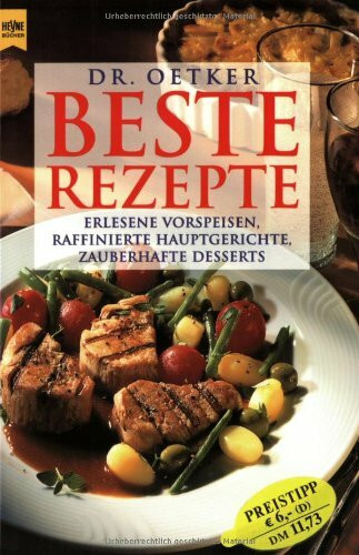Beste Rezepte. Erlesene Vorspeisen, raffinierte Hauptgerichte, zauberhafte Desserts