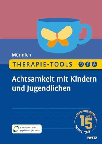 Therapie-Tools Achtsamkeit mit Kindern und Jugendlichen: Mit E-Book inside und Arbeitsmaterial (Beltz Therapie-Tools)