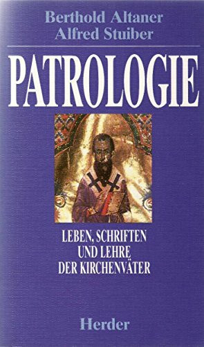 Patrologie. Leben, Schriften und Lehre der Kirchenväter.