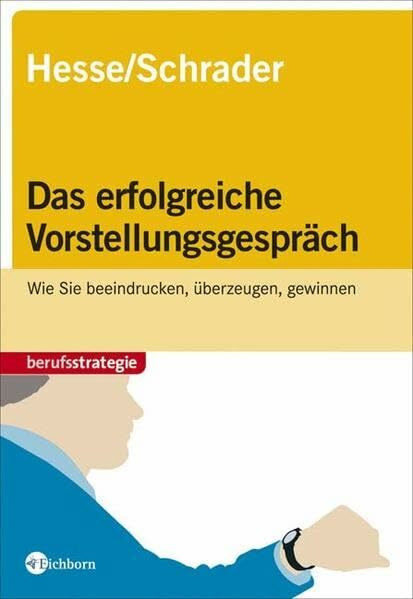 Das erfolgreiche Vorstellungsgespräch. Wie Sie beeindrucken, überzeugen, gewinnen