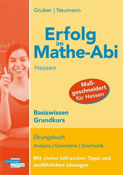 Erfolg im Mathe-Abi Hessen Basiswissen Grundkurs: Übungsbuch Analysis Geometrie Stochastik Mit vielen hilfreichen Tipps und ausführlichen Lösungen