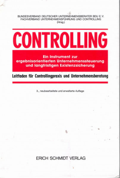 Controlling - Ein Instrument zur ergebnisorientierten Unternehmenssteuerung und langfristigen Existenzsicherung: Leitfaden für Controllpraxis und Unternehmensberatung