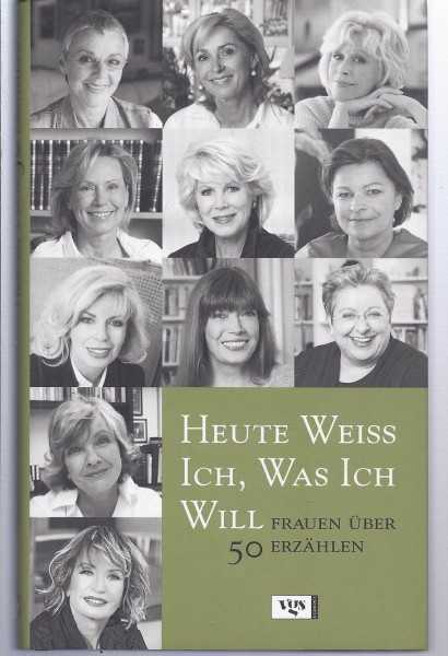 Heute weiß ich, was ich will - Frauen über 50 erzählen