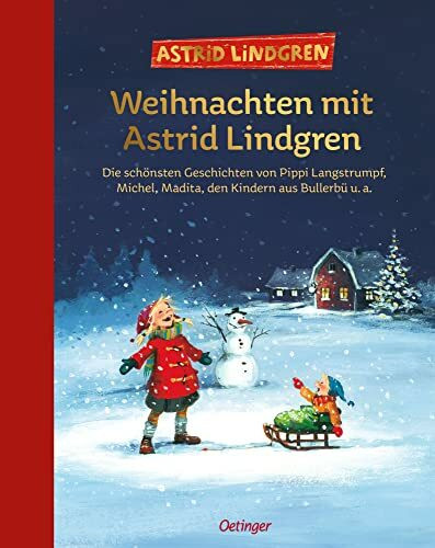 Weihnachten mit Astrid Lindgren: Die schönsten Geschichten von Pippi Langstrumpf, Michel, Madita, den Kindern aus Bullerbü u. a.. Klassische ... zum Vorlesen für Kinder ab 6 Jahren