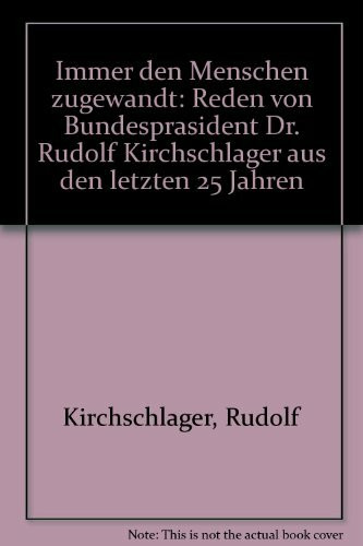 Immer den Menschen zugewandt: Reden von Bundespräsident Dr. Rudolf Kirchschläger aus den letzten 25 Jahren