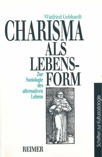 Charisma als Lebensform: Zur Soziologie des alternativen Lebens (Schriften zur Kultursoziologie)
