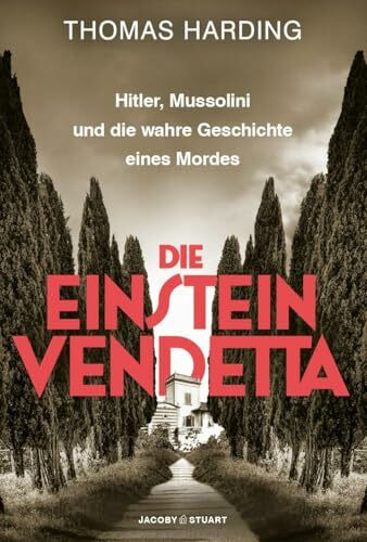 Die Einstein-Vendetta: Hitler, Mussolini und die wahre Geschichte eines Mordes