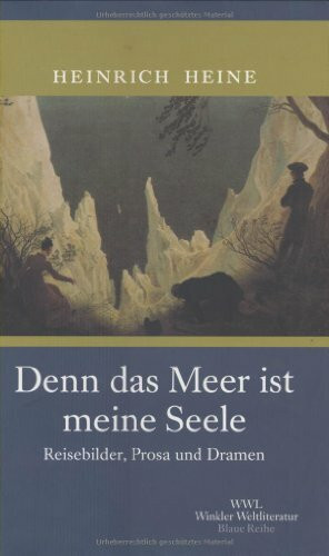 Denn das Meer ist meine Seele: Reisebilder, Prosa und Dramen (Artemis & Winkler - Blaue Reihe)