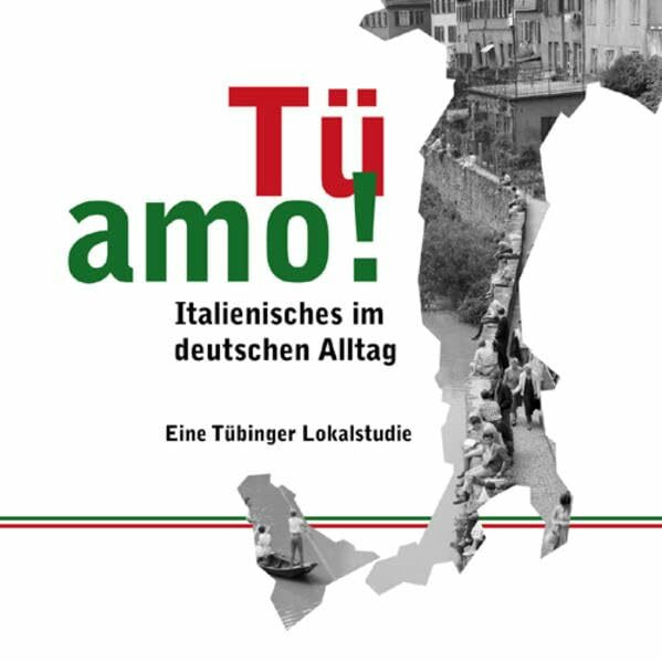 Tü amo!: Italienisches im deutschen Alltag. Eine Tübinger Lokalstudie (Sonderbände und Kataloge)