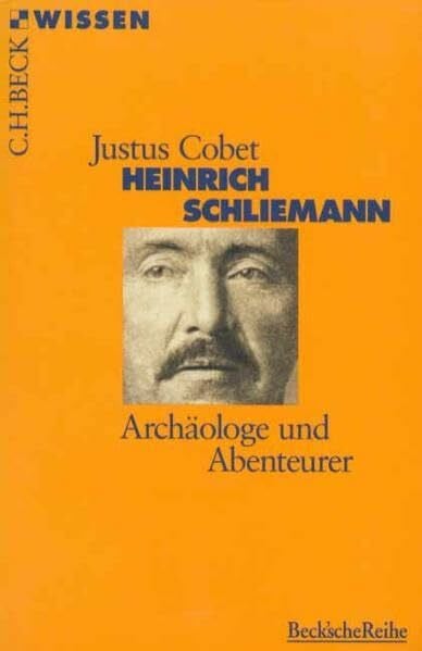 Heinrich Schliemann: Archäologe und Abenteurer (Beck'sche Reihe)
