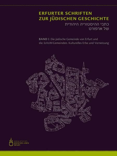 Die jüdische Gemeinde von Erfurt und die SchUM-Gemeinden: Kulturelles Erbe und Vernetzung (Erfurter Schriften zur Jüdischen Geschichte)