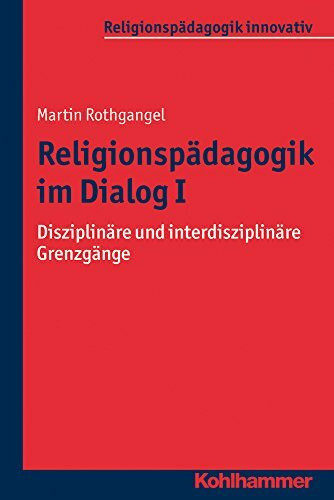 Religionspädagogik im Dialog I: Disziplinäre und interdisziplinäre Grenzgänge (Religionspädagogik innovativ, 3,1)