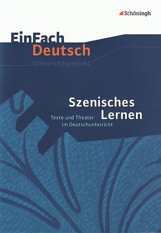 EinFach Deutsch Unterrichtsmodelle: Szenisches Lernen: Texte und Theater im Deutschunterricht EinFach Deutsch Unterrichtsmodelle: Szenisches Lernen: Texte und Theater im Deutschunterricht
