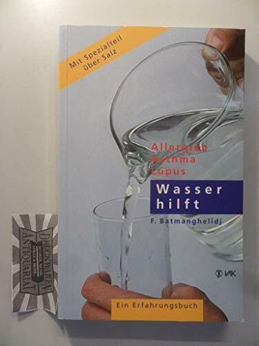 Wasser hilft: Allergien - Asthma - Lupus. Ein Erfahrungsbuch: Allergien - Asthma - Lupus. Ein Erfahrungsbericht