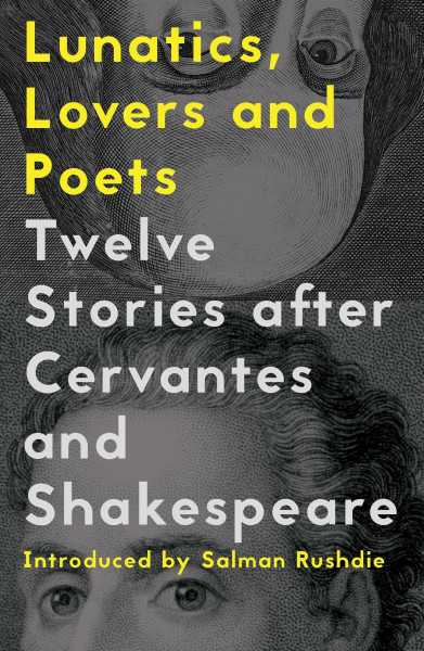 Lunatics, Lovers and Poets: Twelve Stories After Cervantes and Shakespeare