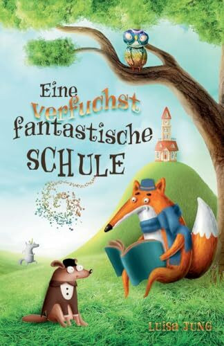 Eine verfuchst fantastische Schule: Ein spannendes Kinderbuch für Mädchen und Jungen ab 6 Jahren. Ideal als Vorlesebuch oder Erstlesebuch.