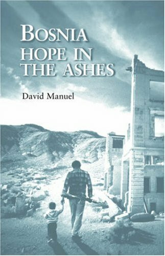 Bosnia: Hope in the Ashes: Hope in the Ashes / David Manuel.