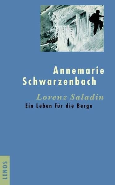 Lorenz Saladin: Ein Leben für die Berge: Ein Leben für die Berge. Hrsg. u. mit e. Essay vers. v. Robert Steiner u. Emil Zopfi