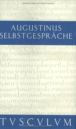 Selbstgespräche / Von der Unsterblichkeit der Seele (Sammlung Tusculum) Selbstgespräche / Von der Unsterblichkeit der Seele (Sammlung Tusculum)