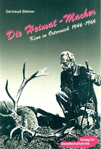 Die Heimat-Macher: Kino in Österreich 1946-1966 (Österreichische Texte zur Gesellschaftskritik)