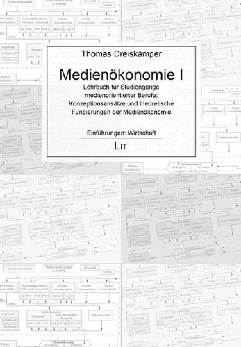 Medienökonomie 1: Lehrbuch für Studiengänge medienorientierter Berufe: Konzeptionsansätze und theoretische Fundierungen der Medienökonomie