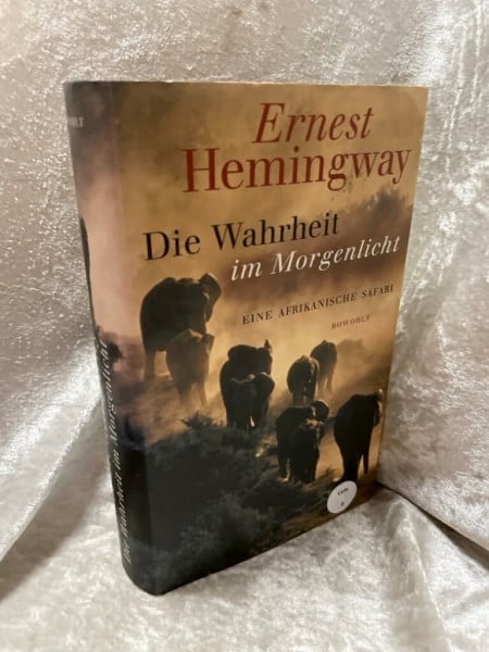 Die Wahrheit im Morgenlicht: Eine afrikanische Safari (herausgegeben und mit einem Vorwort von Patrick Hemingway)