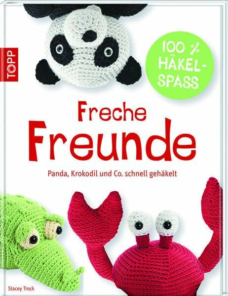Freche Freunde: Panda, Elefant & Co. schnell gehäkelt