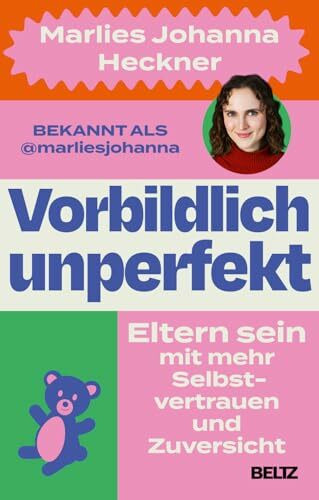 Vorbildlich unperfekt: Eltern sein mit mehr Selbstvertrauen und Zuversicht