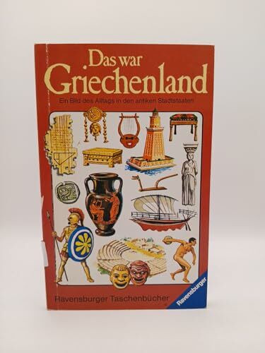 Das war Griechenland. Ein Bild des Alltags in den antiken Stadtstaaten. (Ravensburger Taschenbücher)