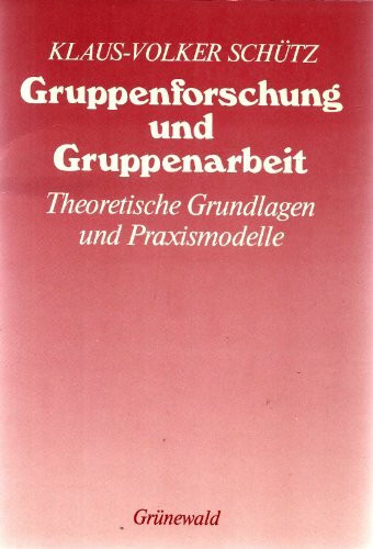 Gruppenforschung und Gruppenarbeit. Theoretische Grundlagen und Praxismodelle