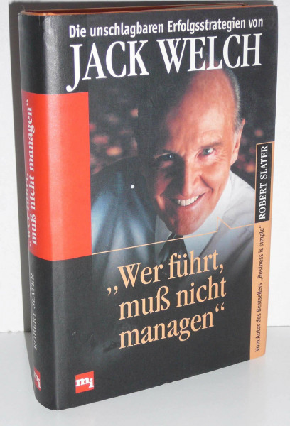 'Wer führt, muß nicht managen'. Die unschlagbaren Erfolgsstrategien von Jack Welch