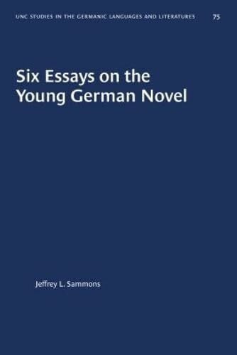Six Essays on the Young German Novel (University of North Carolina Studies in Germanic Languages and Literature)