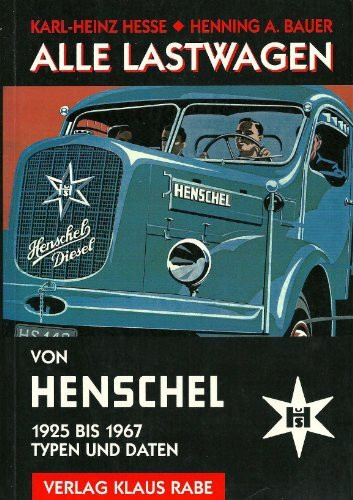 Alle Lastwagen von Henschel: Typen und Daten