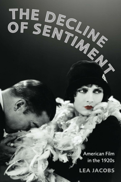 Decline of Sentiment: American Film in the 1920s: American Fillm in the 1920s
