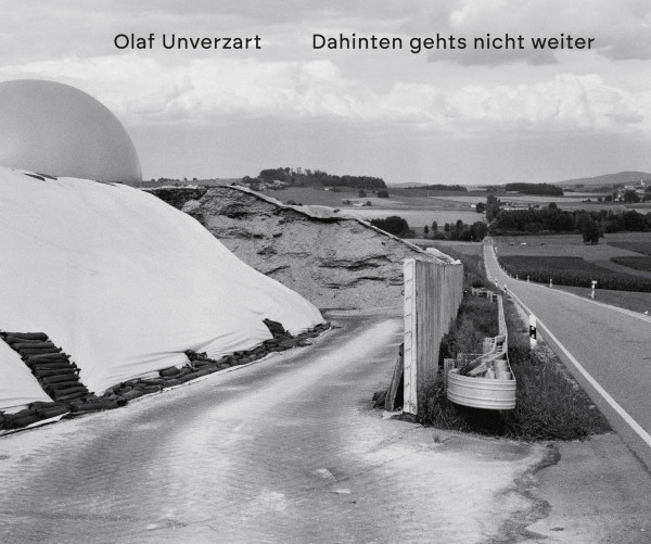 Olaf Unverzart: Da hinten gehts nicht weiter: Fotografien aus dem Oberpfälzer Grenzland