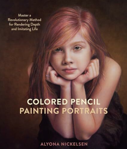 Colored Pencil Painting Portraits: Master a Revolutionary Method for Rendering Depth and Imitating Life Colored Pencil Painting Portraits: Master a Revolutionary Method for Rendering Depth and Imitating Life