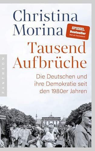 Tausend Aufbrüche: Die Deutschen und ihre Demokratie seit den 1980er-Jahren - ausgezeichnet mit dem DEUTSCHEN SACHBUCHPREIS als bestes Sachbuch des Jahres